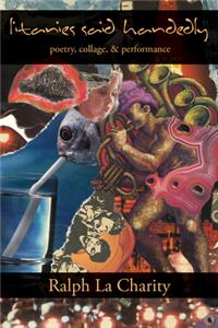 Litanies Said Handedly: Poetry, Collage, & Performance