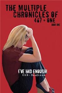 The Multiple Chronicles of 467 + One: I've Had Enough! Book One