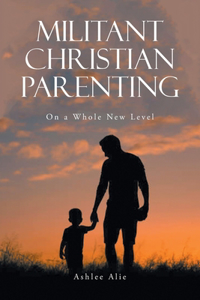 Militant Christian Parenting