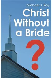 Christ Without a Bride?