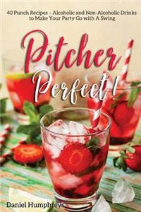 Pitcher Perfect!: 40 Punch Recipes