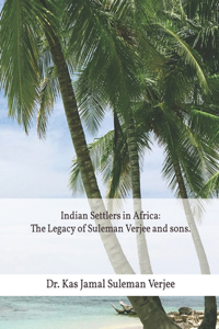 Indian Settlers in Africa: The Legacy of Suleman Verjee and sons.