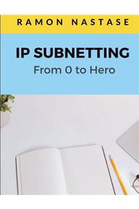 IP Subnetting: From 0 to Hero: Quick Guide for Mastering in Just 4 Simple Step IP Subnetting of Any Computer Network