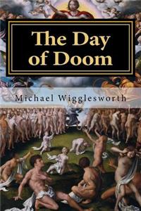 The Day of Doom: Or, a Poetical Description of the Great and Last Judgement, with Other Poems
