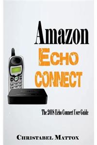 Amazon Echo Connect: The 2018 Echo Connect User Guide