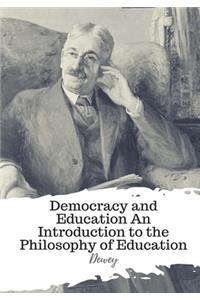 Democracy and Education An Introduction to the Philosophy of Education