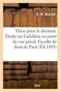 Thèse pour le doctorat. Étude sur l'adultère au point de vue pénal