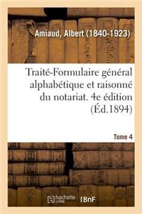 Traité-Formulaire Général Alphabétique Et Raisonné Du Notariat. Tome 4. 4e Édition
