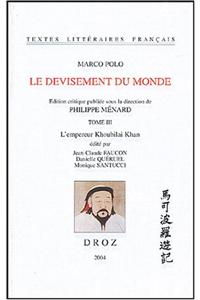 Marco Polo: Le Devisement Du Monde. Tome III: L'Empereur Khoubilai Khan