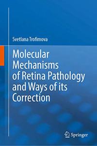 Molecular Mechanisms of Retina Pathology and Ways of Its Correction