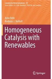 Homogeneous Catalysis with Renewables