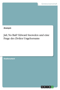 Jail, No Bail? Edward Snowden und eine Frage des Zivilen Ungehorsams