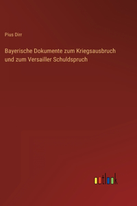 Bayerische Dokumente zum Kriegsausbruch und zum Versailler Schuldspruch