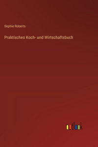 Praktisches Koch- und Wirtschaftsbuch