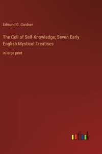 The Cell of Self-Knowledge; Seven Early English Mystical Treatises