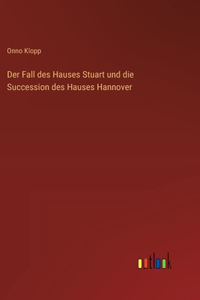 Der Fall des Hauses Stuart und die Succession des Hauses Hannover