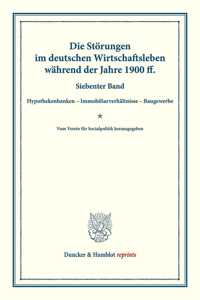 Die Storungen Im Deutschen Wirtschaftsleben Wahrend Der Jahre 1900 Ff: Siebenter Band: Hypothekenbanken - Immobiliarverhaltnisse - Baugewerbe. Vom Verein Fur Socialpolitik Herausgegeben. (Schriften Des Vereins Fur Socia