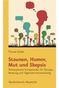 Staunen, Humor, Mut Und Skepsis: Philosophische Kompetenzen Fur Therapie, Beratung Und Organisationsentwicklung