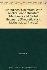 Schradinger Operators: With Application to Quantum Mechanics and Global Geometry