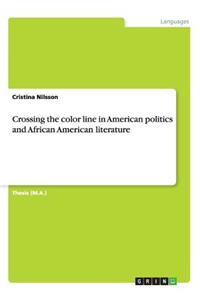 Crossing the color line in American politics and African American literature