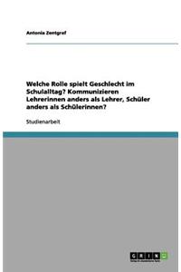Welche Rolle spielt Geschlecht im Schulalltag? Kommunizieren Lehrerinnen anders als Lehrer, Schüler anders als Schülerinnen?