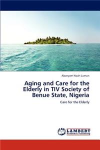 Aging and Care for the Elderly in TIV Society of Benue State, Nigeria