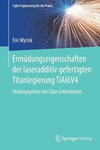 Ermüdungseigenschaften Der Laseradditiv Gefertigten Titanlegierung Tial6v4