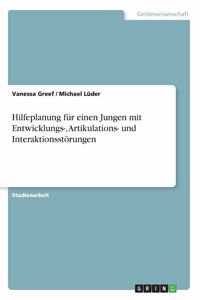 Hilfeplanung für einen Jungen mit Entwicklungs-, Artikulations- und Interaktionsstörungen