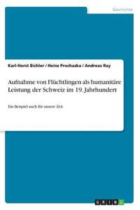 Aufnahme von Flüchtlingen als humanitäre Leistung der Schweiz im 19. Jahrhundert
