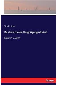 heisst eine Vergnügungs-Reise!