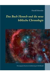 Buch Henoch und die neue biblische Chronologie: Eine Übertragung des historischen Henoch mit Aufschlüsselung des Weld-Blundell