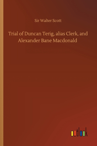 Trial of Duncan Terig, alias Clerk, and Alexander Bane Macdonald
