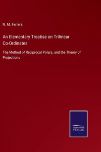 An Elementary Treatise on Trilinear Co-Ordinates