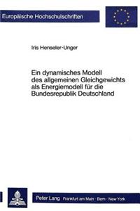 Ein dynamisches Modell des allgemeinen Gleichgewichts als Energiemodell fuer die Bundesrepublik Deutschland