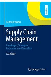 Supply Chain Management: Grundlagen, Strategien, Instrumente Und Controlling