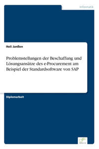 Problemstellungen der Beschaffung und Lösungsansätze des e-Procurement am Beispiel der Standardsoftware von SAP