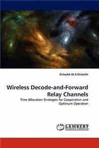 Wireless Decode-And-Forward Relay Channels