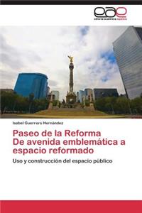 Paseo de la Reforma De avenida emblemática a espacio reformado