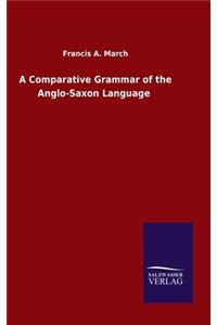 Comparative Grammar of the Anglo-Saxon Language