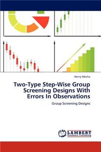 Two-Type Step-Wise Group Screening Designs With Errors In Observations