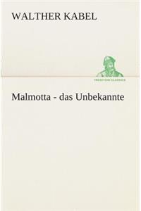 Malmotta - das Unbekannte