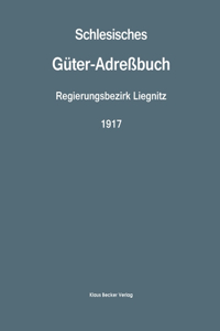Schlesisches Güter-Adreßbuch, Regierungsbezirk Liegnitz, 1917; Silesian Estate Directory, Administrative District of Liegnitz 1917