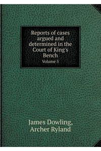 Reports of cases argued and determined in the Court of King's Bench Volume 5