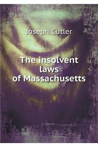 The Insolvent Laws of Massachusetts