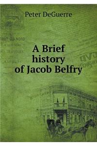 A Brief history of Jacob Belfry