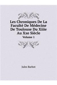 Les Chroniques de la Faculté de Médecine de Toulouse Du Xiiie Au Xxe Siècle Volume 1