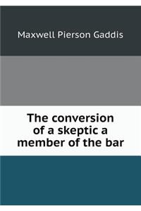 The Conversion of a Skeptic a Member of the Bar