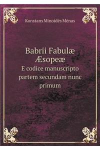 Babrii Fabulæ Æsopeæ E Codice Manuscripto Partem Secundam Nunc Primum