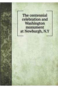 The Centennial Celebration and Washington Monument at Newburgh, N.Y