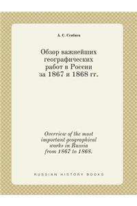 Overview of the most important geographical works in Russia from 1867 to 1868.